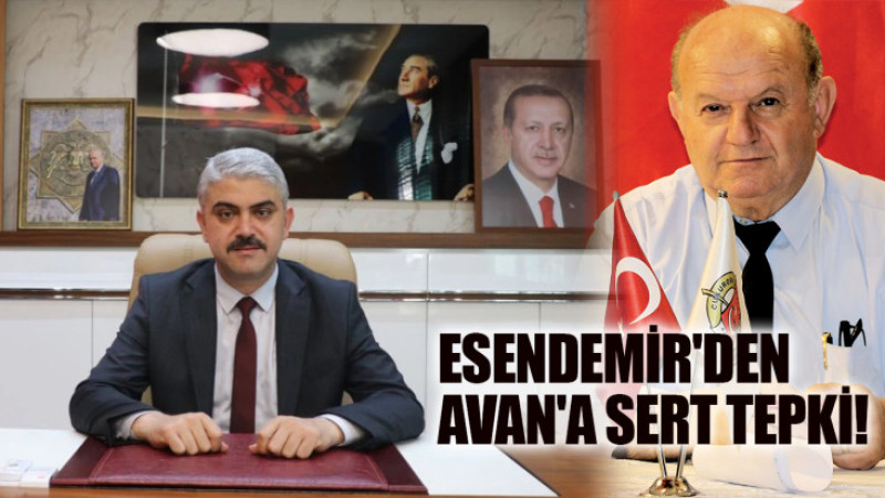 ESENDEMİR'DEN AVAN'A SERT TEPKİ!