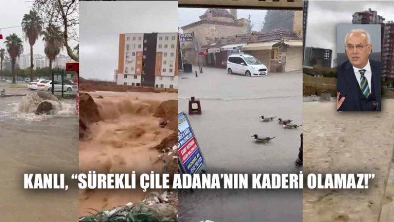 KANLI, “SÜREKLİ ÇİLE, ADANA’NIN KADERİ OLAMAZ!”