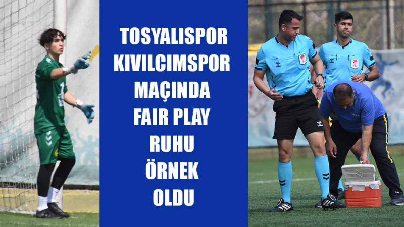 TOSYALISPOR-KIVILCIMSPOR MAÇINDA FAIR PLAY RUHU ÖRNEK OLDU