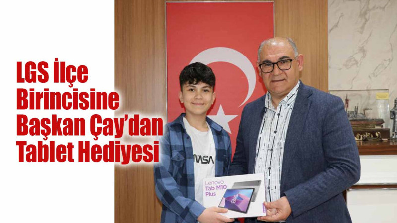 LGS İlçe Birincisine Başkan Çay’dan Tablet Hediyesi