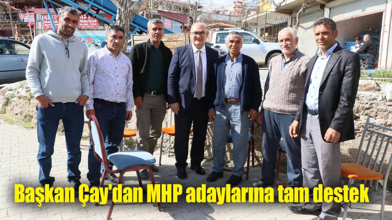 Başkan Çay'dan MHP adaylarına tam destek