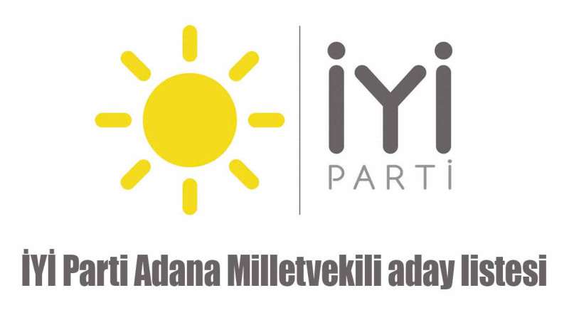 İYİ Parti Adana Milletvekili aday listesi