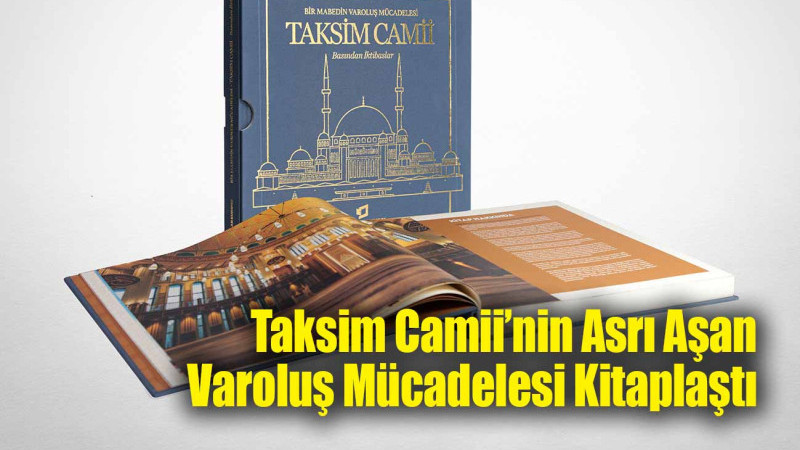 Taksim Camii’nin Asrı Aşan Varoluş Mücadelesi Kitaplaştı