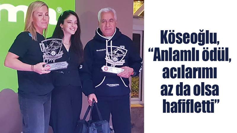 Köseoğlu, “Anlamlı ödül, acılarımı az da olsa hafifletti”