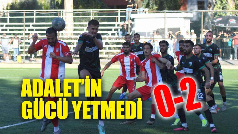 ADALET'İN GÜCÜ YETMEDİ: 0-2