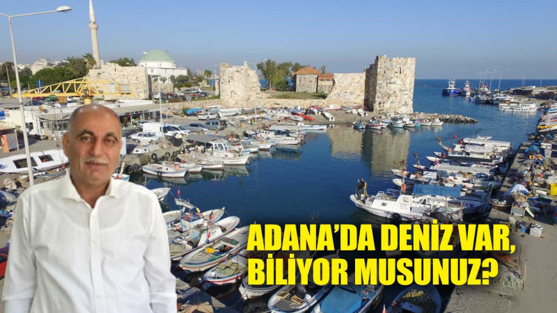 ADANA’DA DENİZ VAR, BİLİYOR MUSUNUZ?