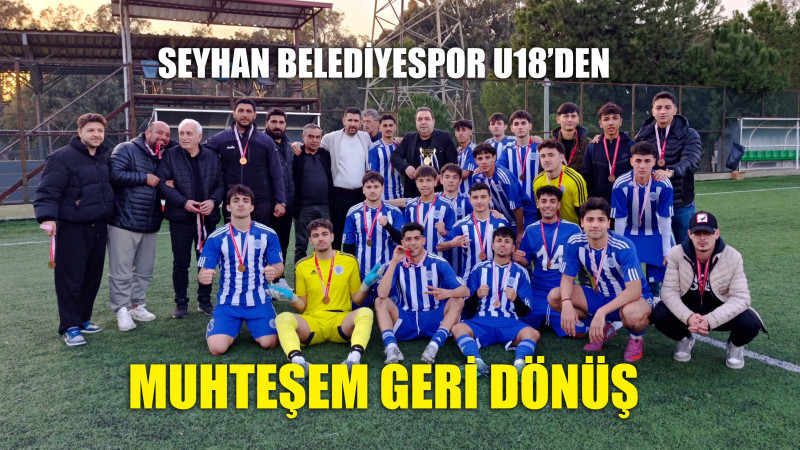 SEYHAN BELEDİYESPOR U18’DEN MUHTEŞEM GERİ DÖNÜŞ