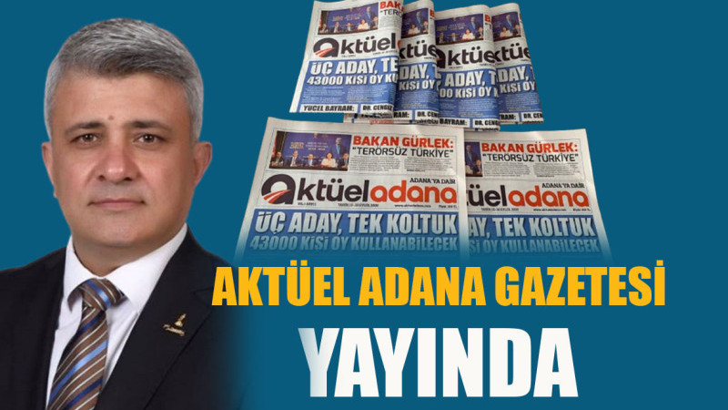 AKTÜEL ADANA GAZETESİ YAYINDA