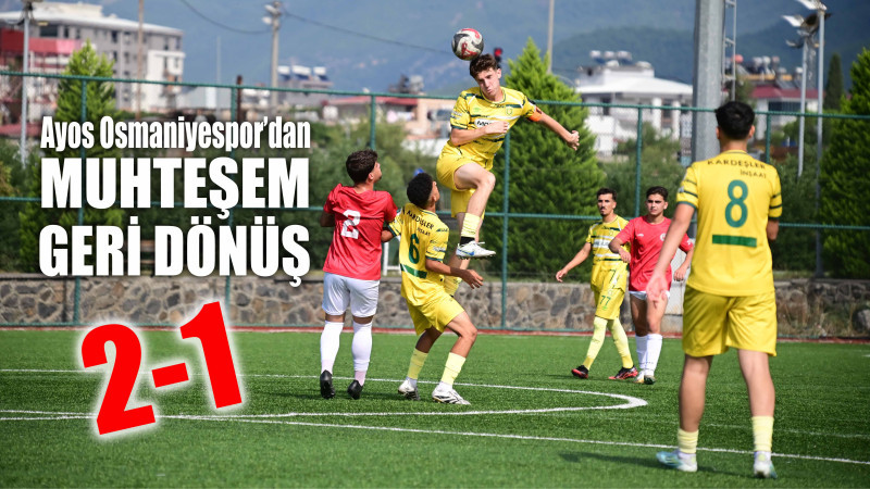 Ayos Osmaniyespor’dan Muhteşem Geri Dönüş: 2-1