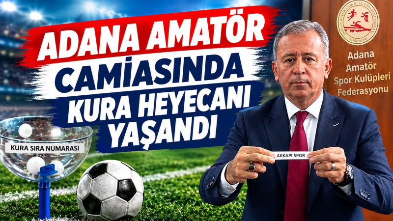 ADANA AMATÖR CAMİASINDA KURA HEYECANI YAŞANDI