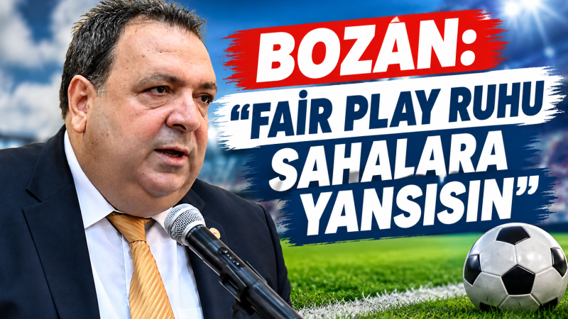 BOZAN: “FAİR PLAY RUHU SAHALARA YANSISIN”