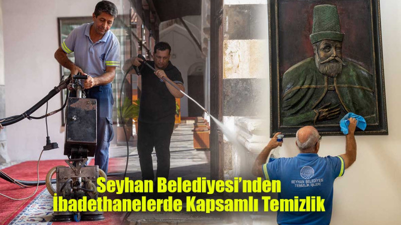 Seyhan Belediyesi’nden İbadethanelerde Kapsamlı Temizlik Çalışması